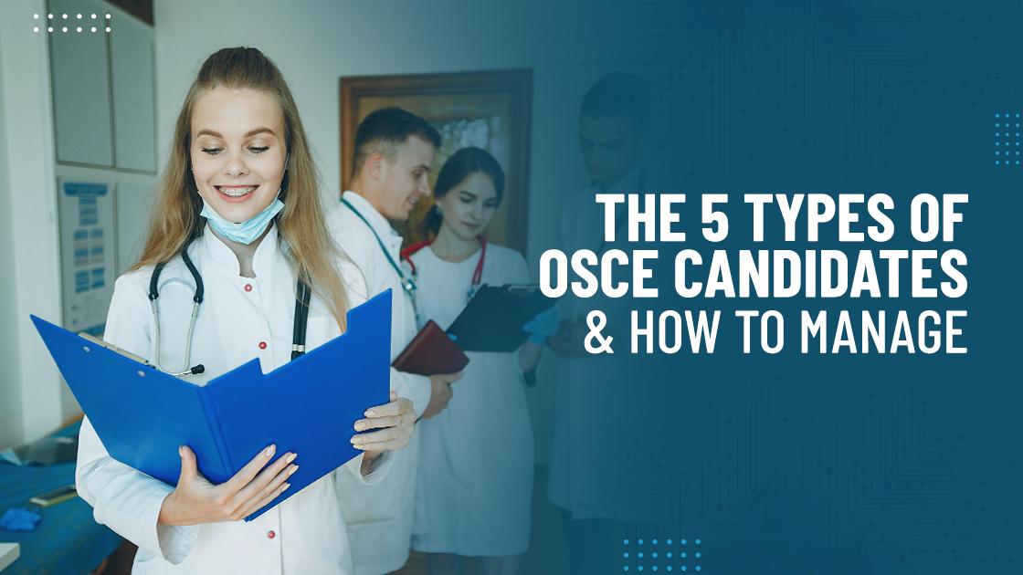 The 5 Types of OSCE Candidates and How to Manage