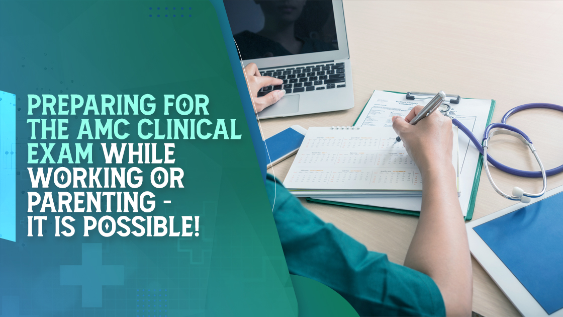 Preparing for the AMC Clinical Exam While Working or Parenting — It Is Possible