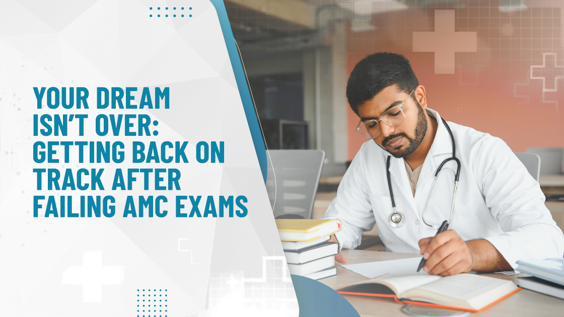 Your Dream Isn’t Over: Getting Back on Track After failing AMC exams